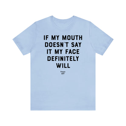 Funny Shirts for Women - If My Mouth Doesn't Say It My Face Definitely Will - Women's T Shirts