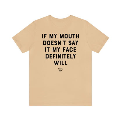 Funny Shirts for Women - If My Mouth Doesn't Say It My Face Definitely Will - Women's T Shirts