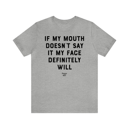 Funny Shirts for Women - If My Mouth Doesn't Say It My Face Definitely Will - Women's T Shirts