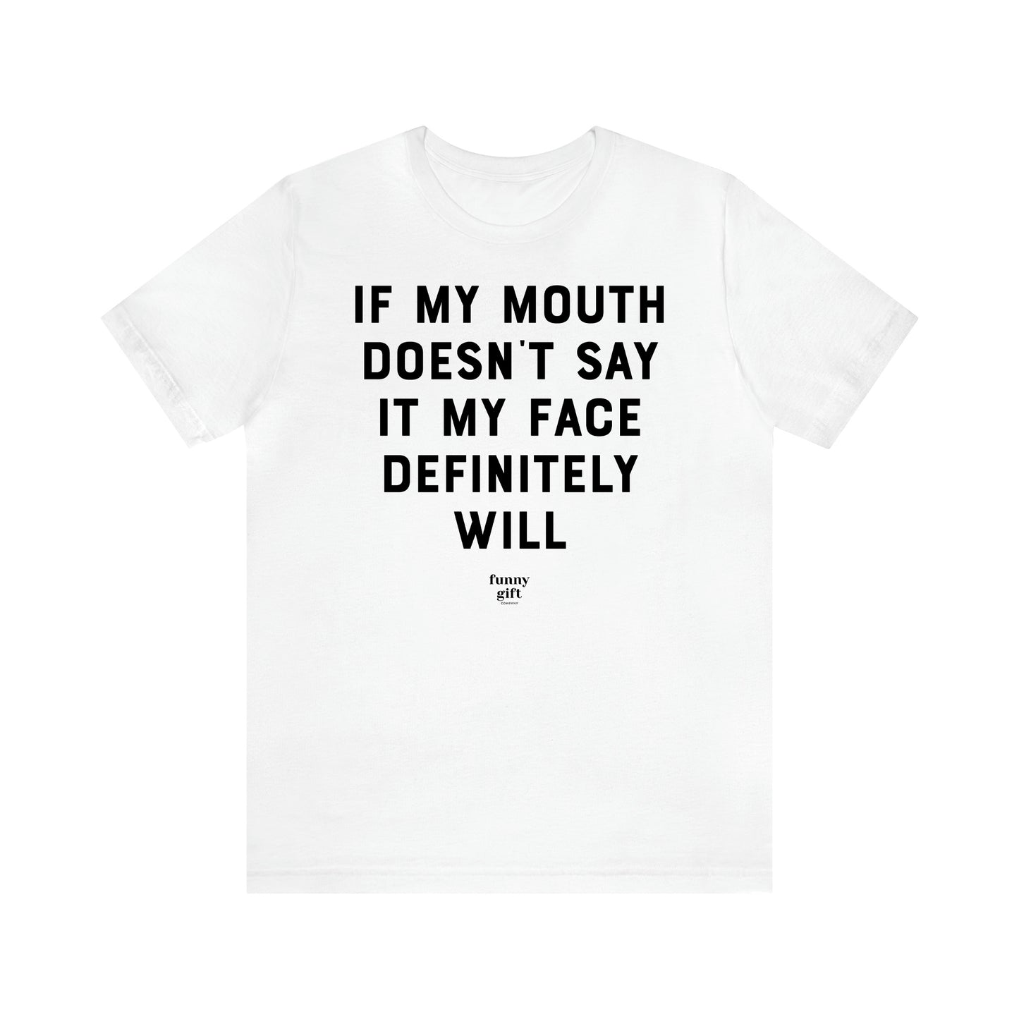 Women's T Shirts If My Mouth Doesn't Say It My Face Definitely Will - Funny Gift Ideas