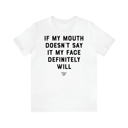 Women's T Shirts If My Mouth Doesn't Say It My Face Definitely Will - Funny Gift Ideas