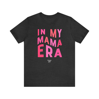 Funny Shirts for Women - In My Mama Era - Women's T Shirts