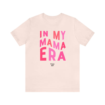 Funny Shirts for Women - In My Mama Era - Women's T Shirts