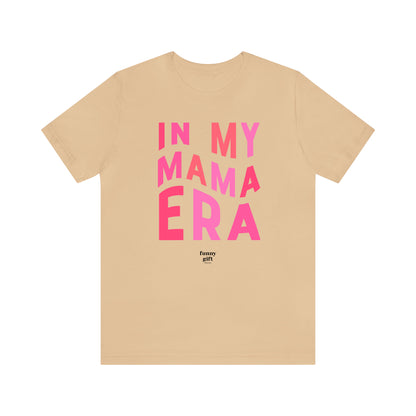 Funny Shirts for Women - In My Mama Era - Women's T Shirts