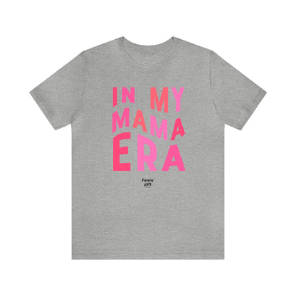 Funny Shirts for Women - In My Mama Era - Women's T Shirts