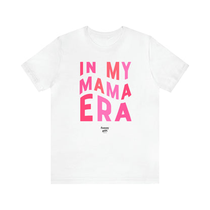 Women's T Shirts In My Mama Era - Funny Gift Ideas