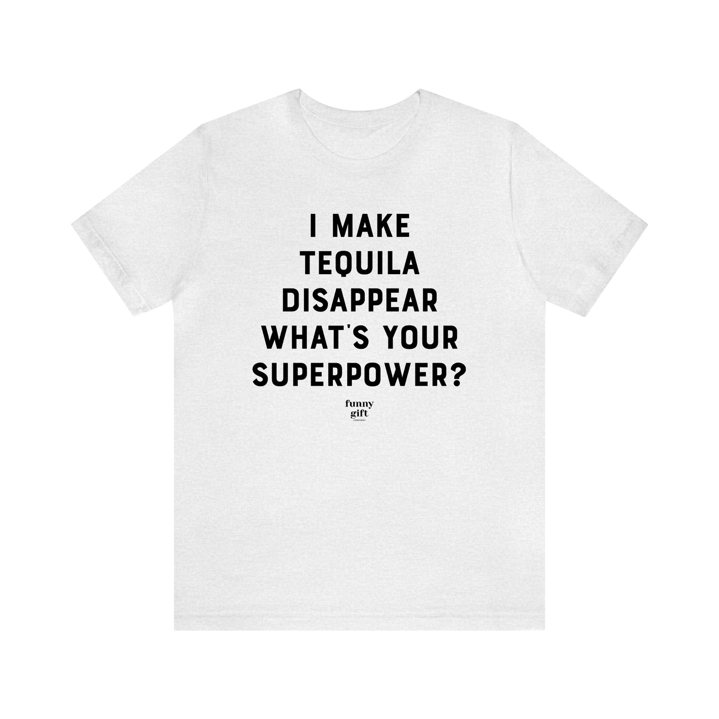 Funny Shirts for Women - I Make Tequila Disappear What's Your Superpower? - Women's T Shirts