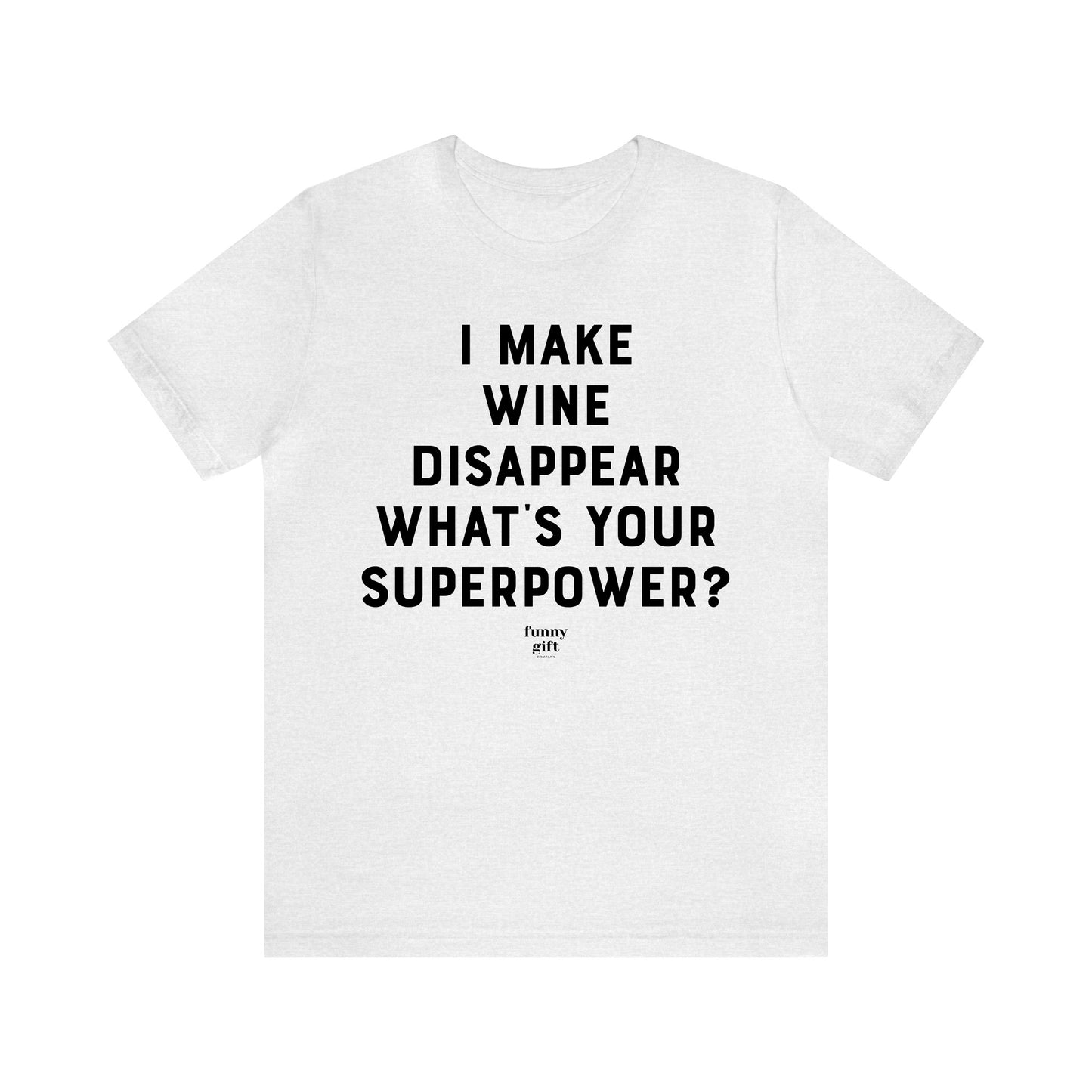 Funny Shirts for Women - I Make Wine Disappear What's Your Superpower? - Women's T Shirts