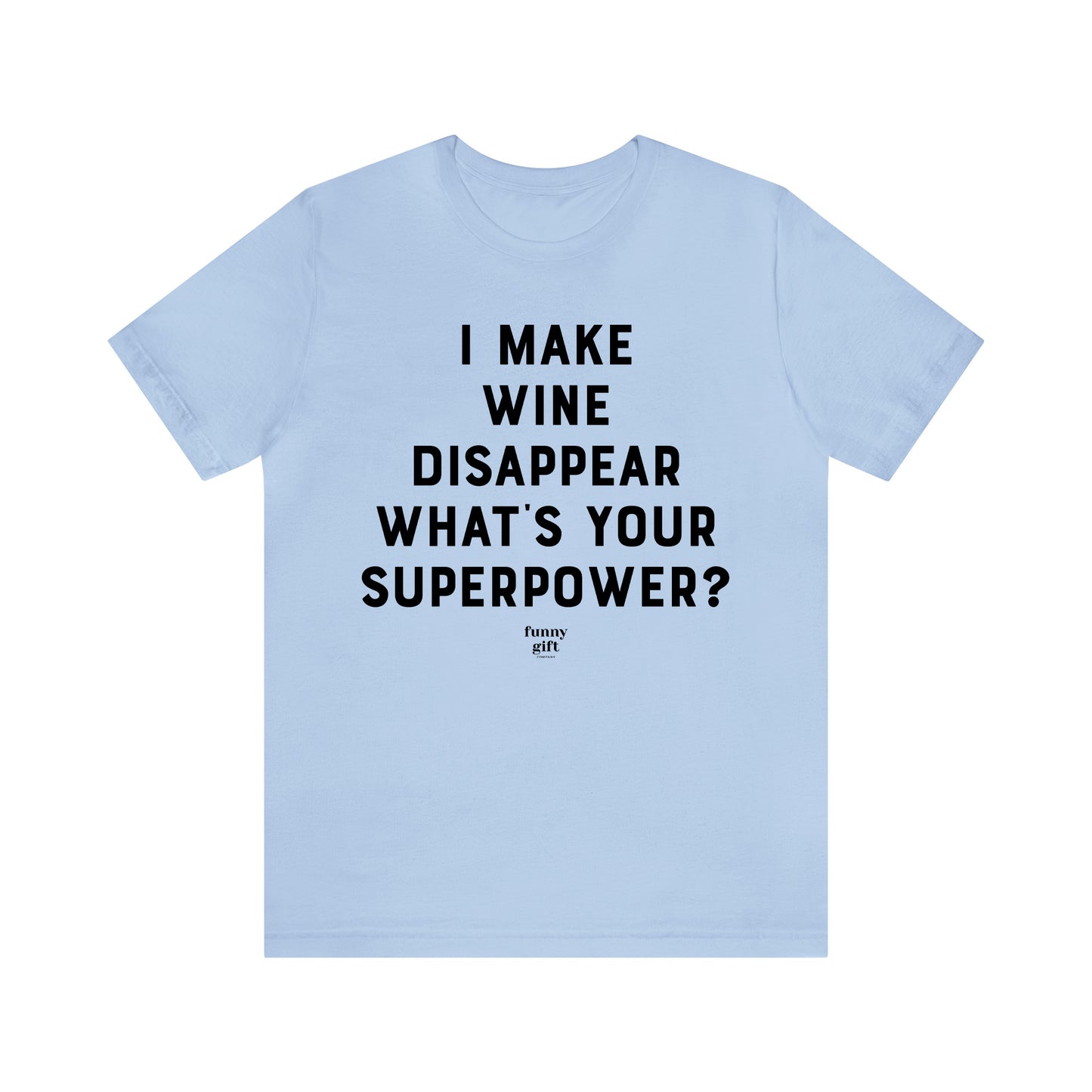 Funny Shirts for Women - I Make Wine Disappear What's Your Superpower? - Women's T Shirts