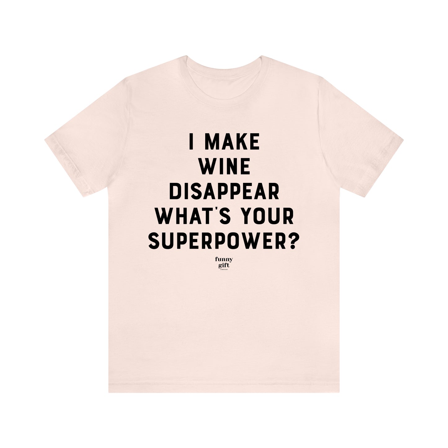 Funny Shirts for Women - I Make Wine Disappear What's Your Superpower? - Women's T Shirts