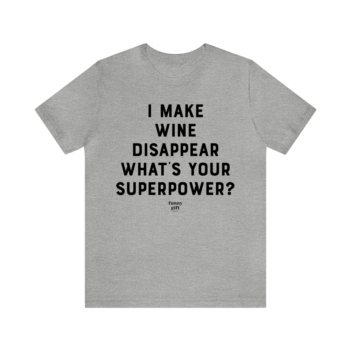 Funny Shirts for Women - I Make Wine Disappear What's Your Superpower? - Women's T Shirts