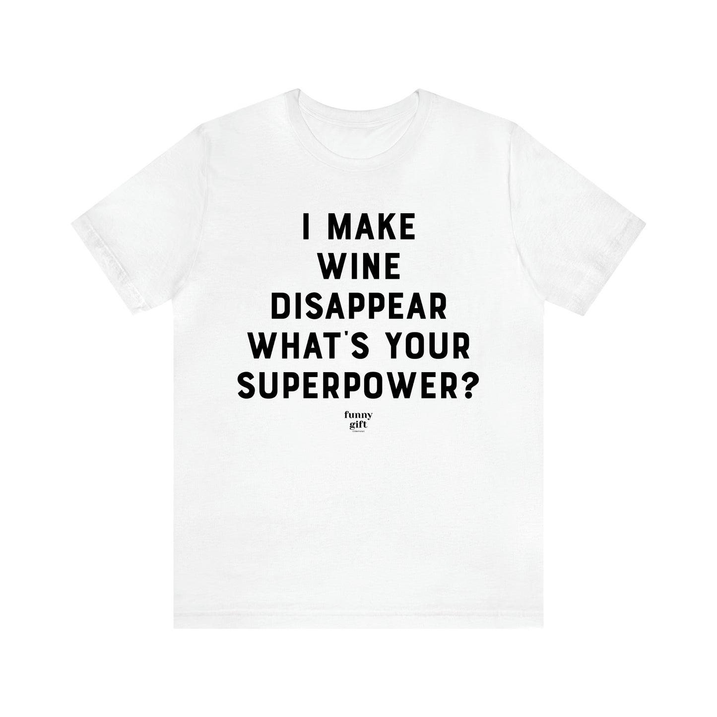 Women's T Shirts I Make Wine Disappear What's Your Superpower? - Funny Gift Ideas