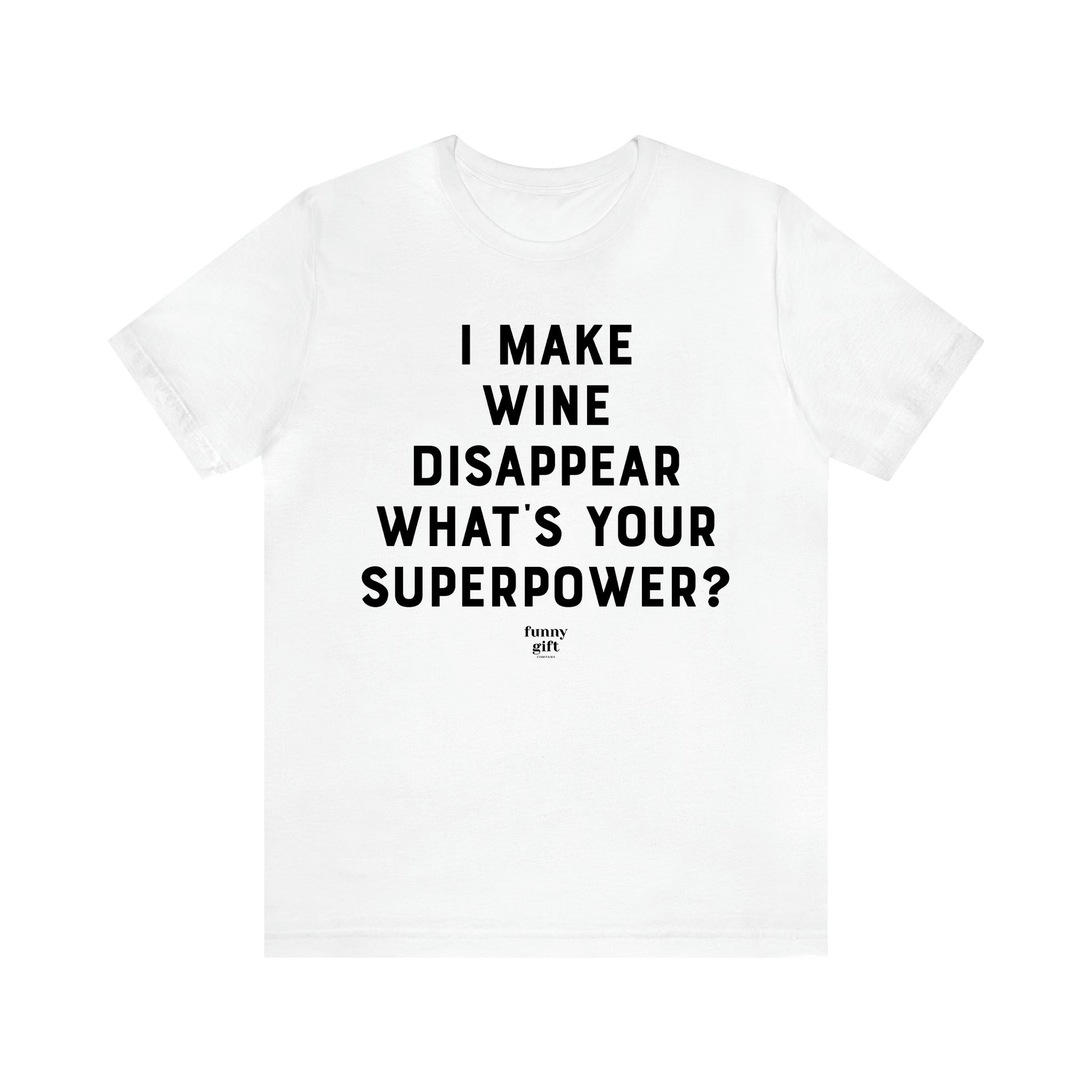 Women's T Shirts I Make Wine Disappear What's Your Superpower? - Funny Gift Ideas