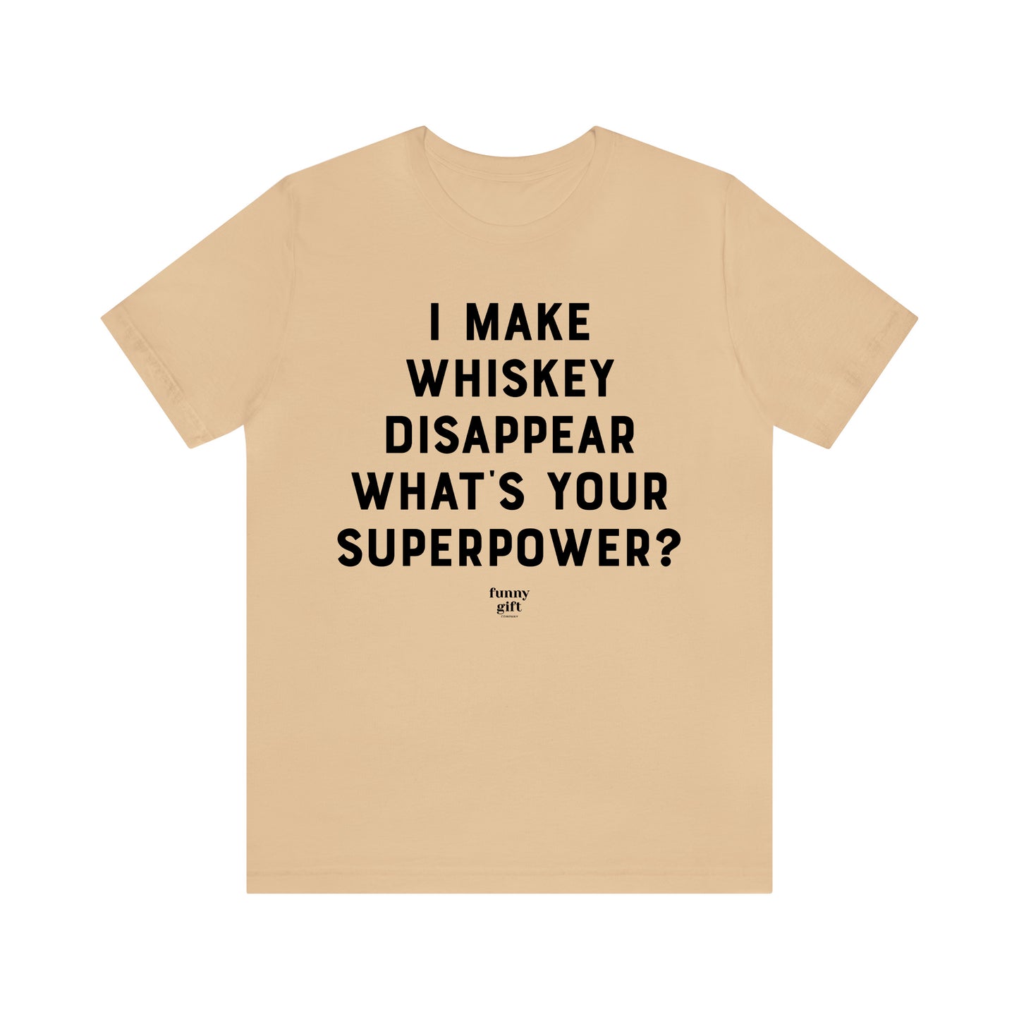 Funny Shirts for Women - I Make Whiskey Disappear What's Your Superpower? - Women's T Shirts