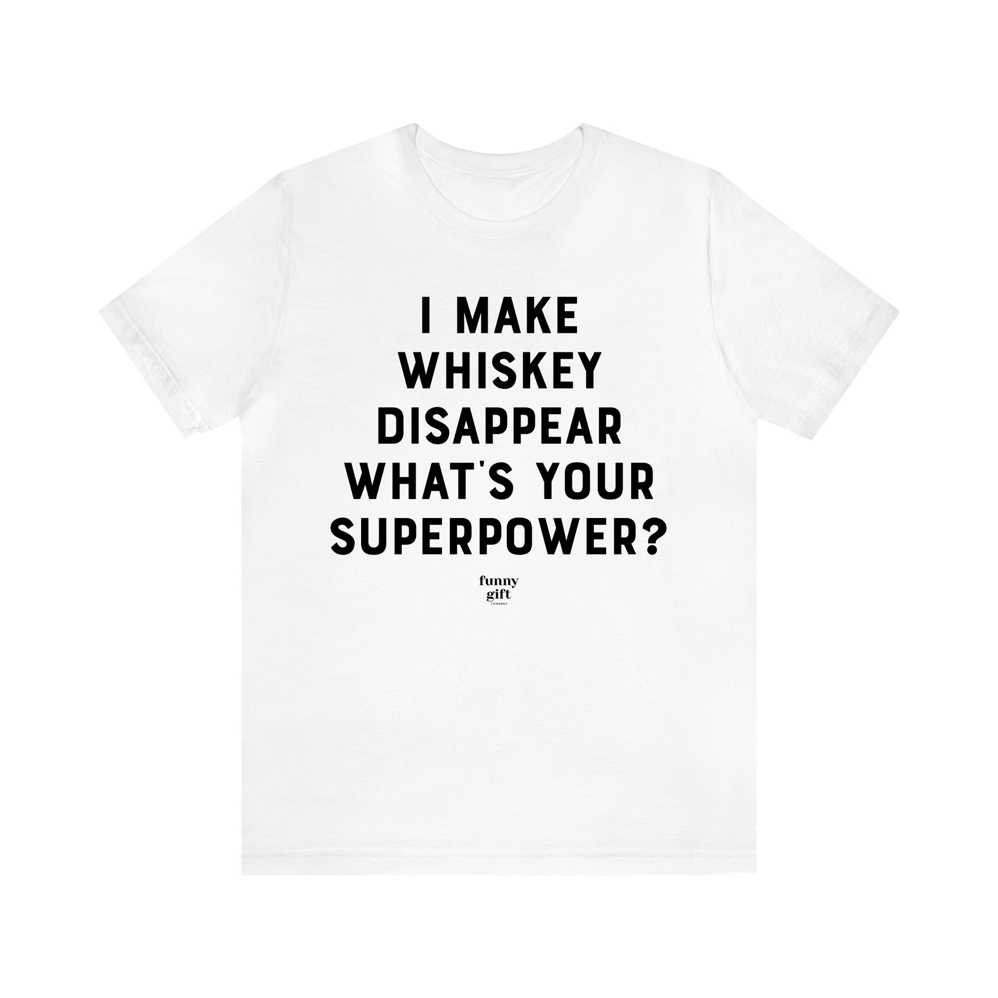 Women's T Shirts I Make Whiskey Disappear What's Your Superpower? - Funny Gift Ideas