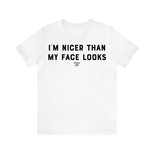 Women's T Shirts I'm Nicer Than My Face Looks - Funny Gift Ideas