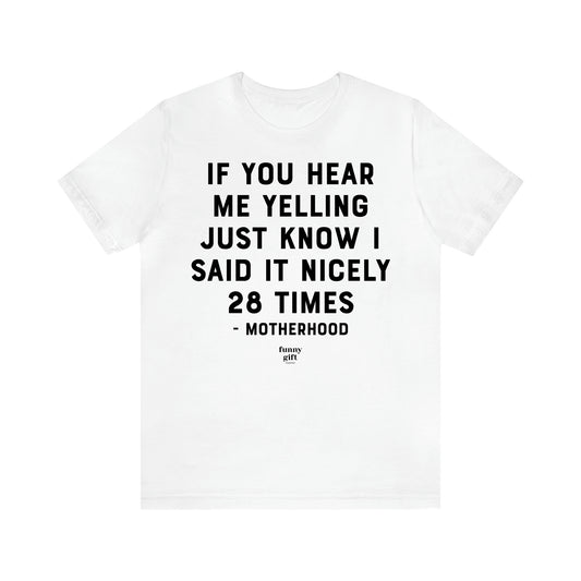 Women's T Shirts If You Hear Me Yelling Just Know I Said It Nicely 28 Times - Motherhood - Funny Gift Ideas