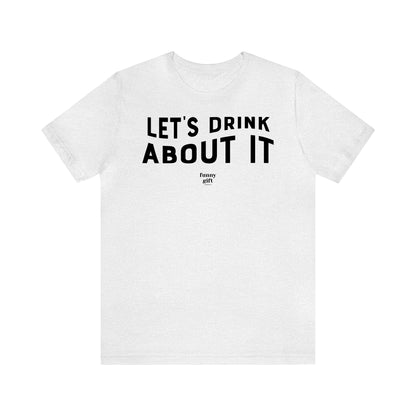 Funny Shirts for Women - Let's Drink About It - Women's T Shirts