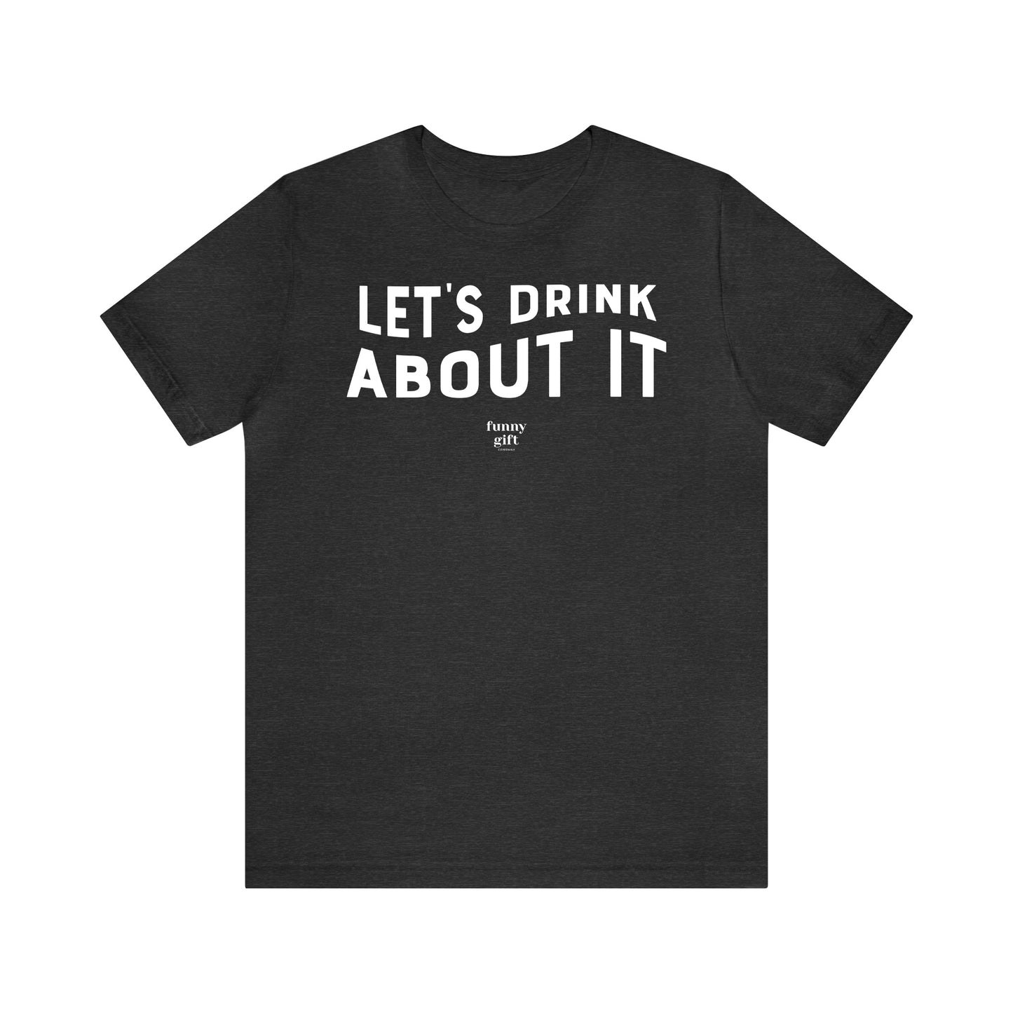 Funny Shirts for Women - Let's Drink About It - Women's T Shirts