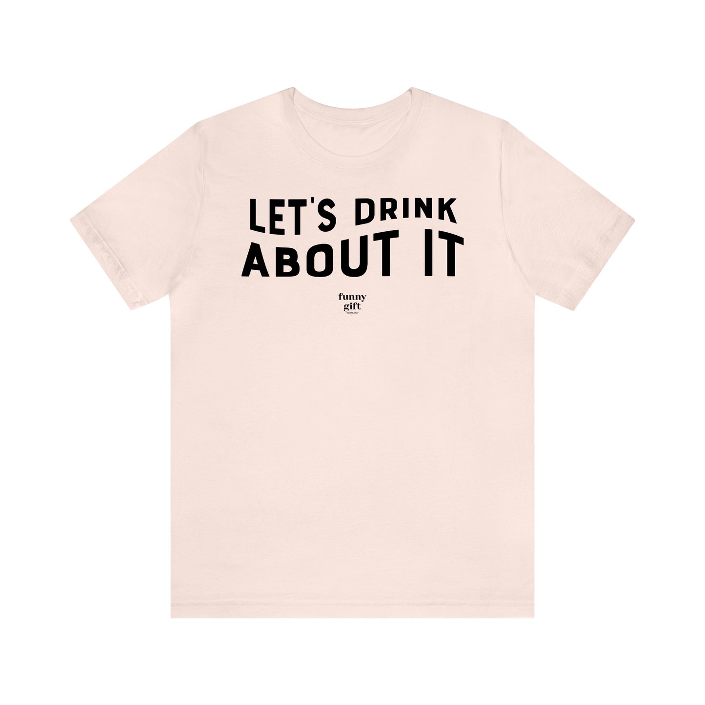 Funny Shirts for Women - Let's Drink About It - Women's T Shirts