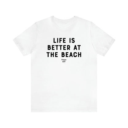 Women's T Shirts Life is Better at the Beach - Funny Gift Ideas