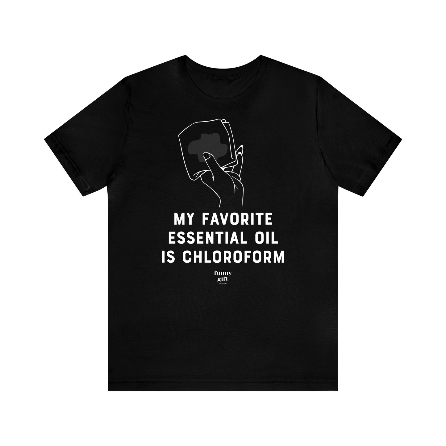 Funny Shirts for Women - My Favorite Essential Oil is Chloroform - Women's T Shirts