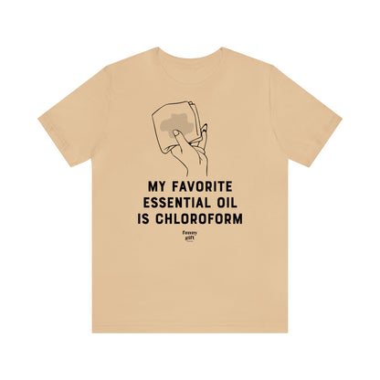 Funny Shirts for Women - My Favorite Essential Oil is Chloroform - Women's T Shirts