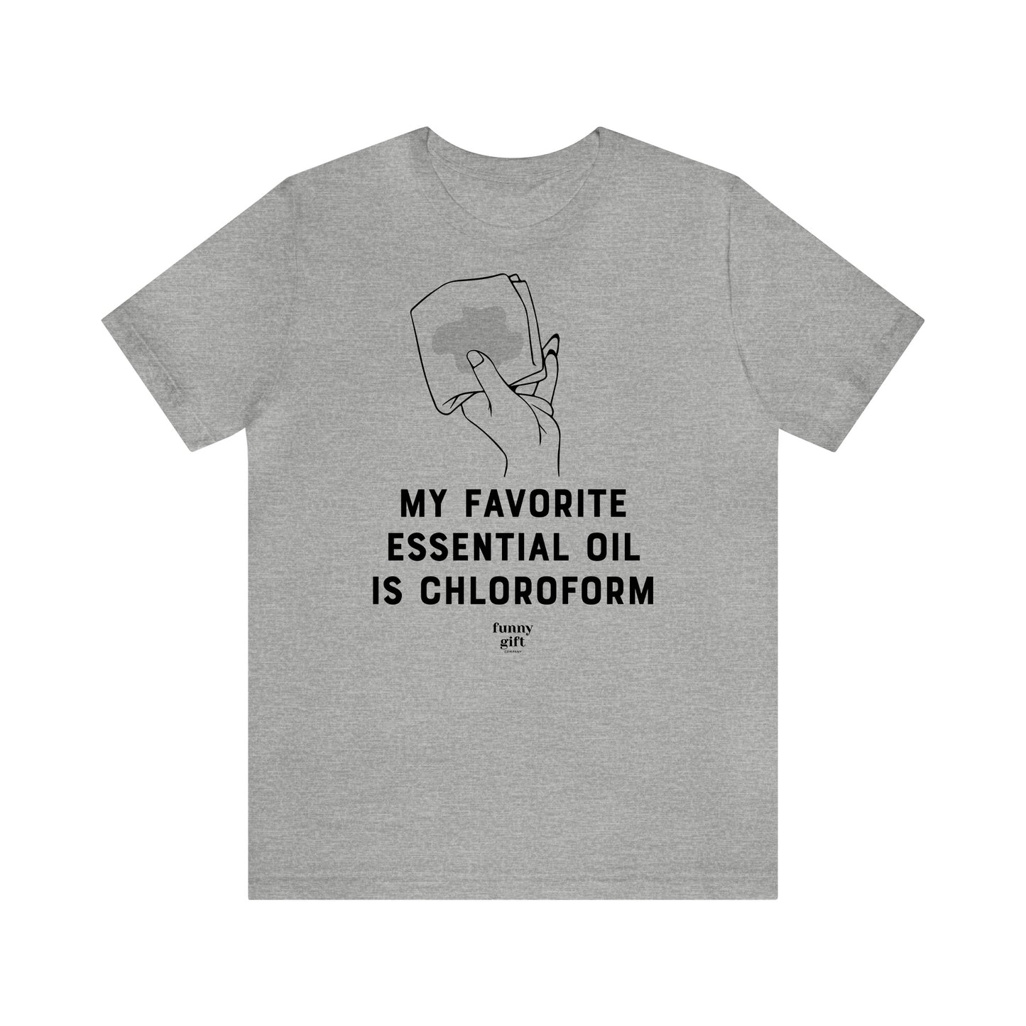 Funny Shirts for Women - My Favorite Essential Oil is Chloroform - Women's T Shirts