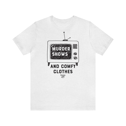 Funny Shirts for Women - Murder Shows & Comfy Clothes - Women's T Shirts