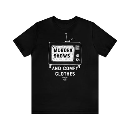 Funny Shirts for Women - Murder Shows & Comfy Clothes - Women's T Shirts