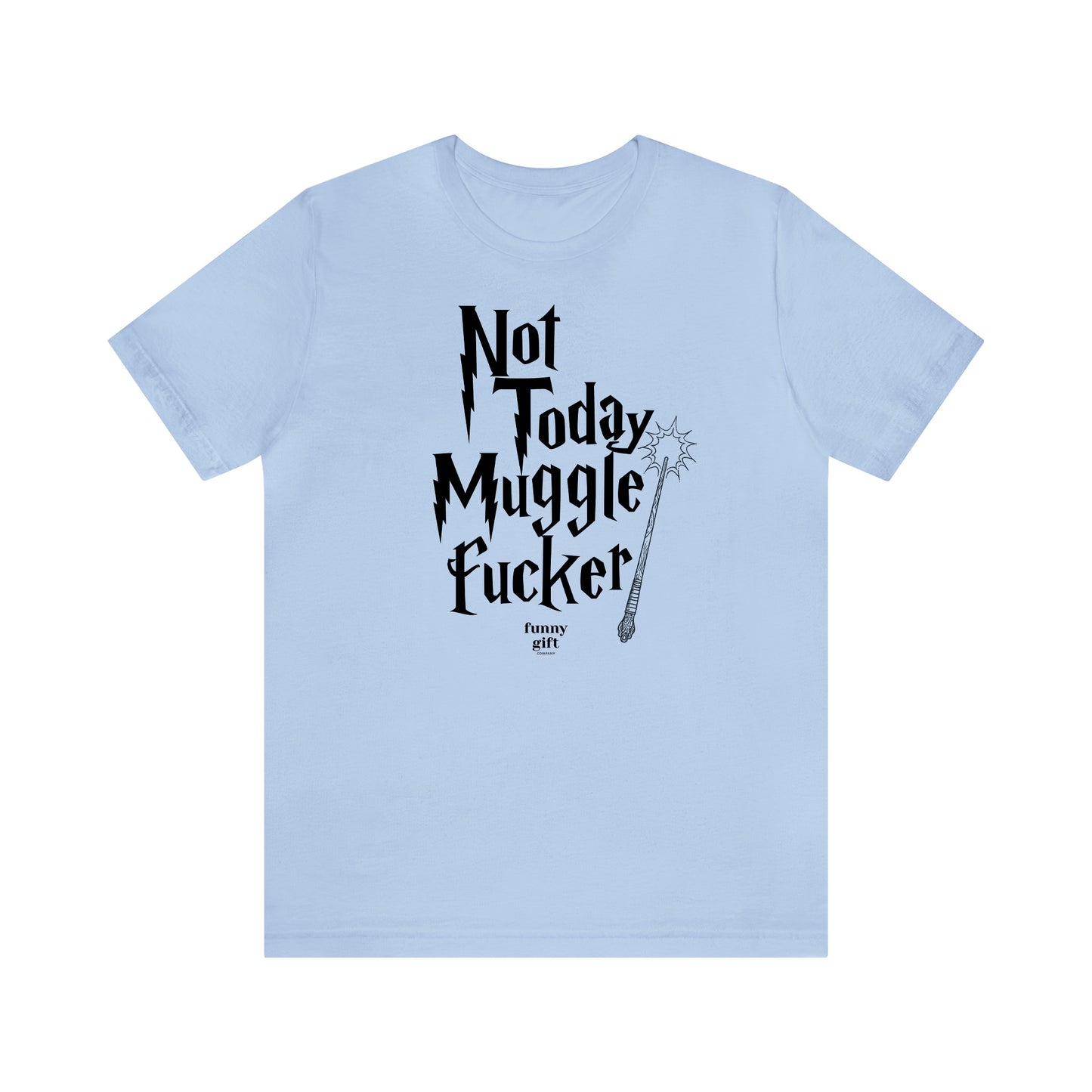 Funny Shirts for Women - Not Today Mugglef--ker - Women's T Shirts