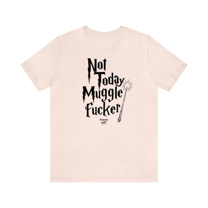 Funny Shirts for Women - Not Today Mugglef--ker - Women's T Shirts