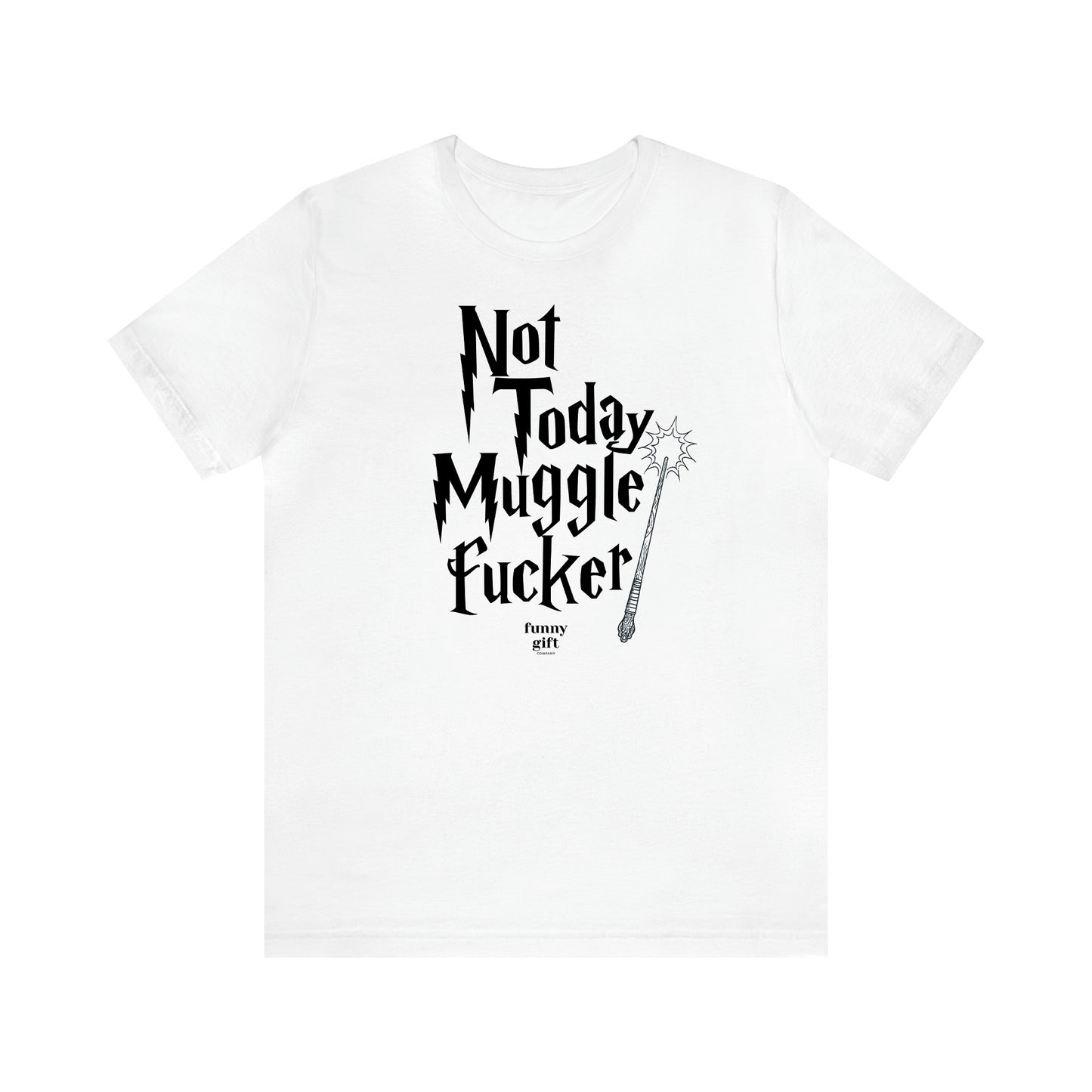 Women's T Shirts Not Today Mugglefucker - Funny Gift Ideas