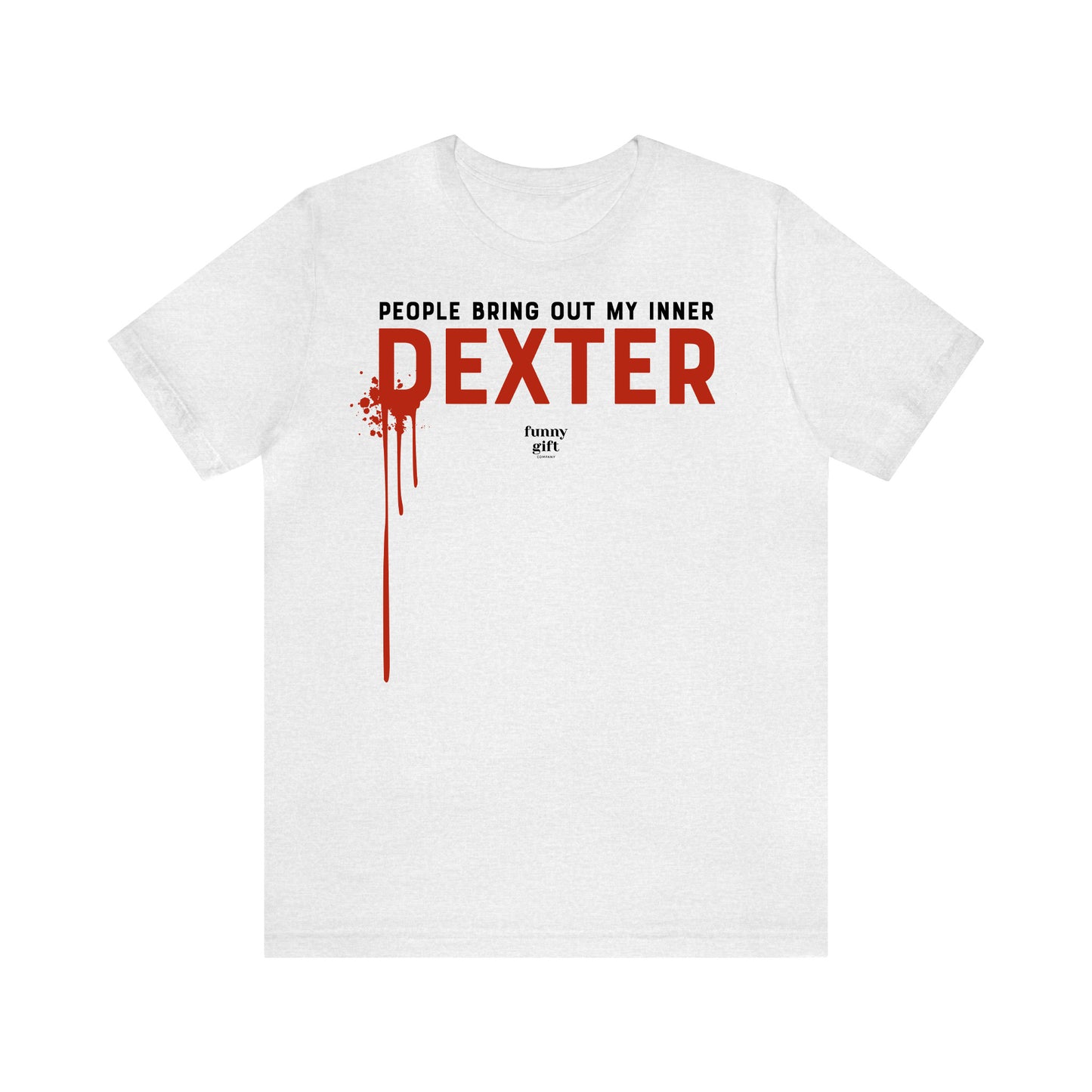 Funny Shirts for Women - People Bring Out My Inner Dexter - Women's T Shirts