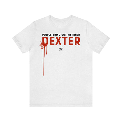 Funny Shirts for Women - People Bring Out My Inner Dexter - Women's T Shirts