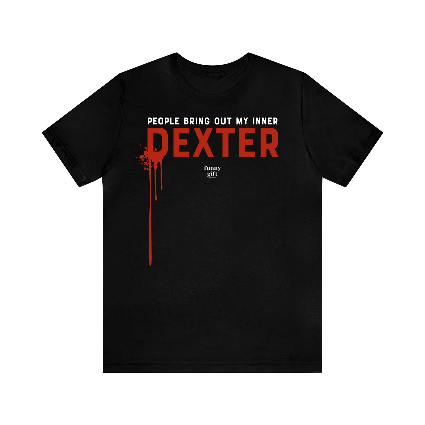 Funny Shirts for Women - People Bring Out My Inner Dexter - Women's T Shirts