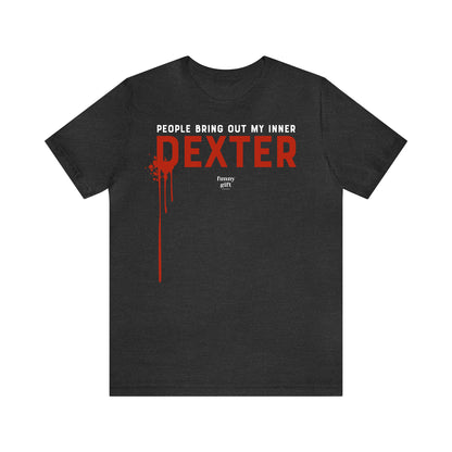 Funny Shirts for Women - People Bring Out My Inner Dexter - Women's T Shirts