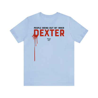 Funny Shirts for Women - People Bring Out My Inner Dexter - Women's T Shirts