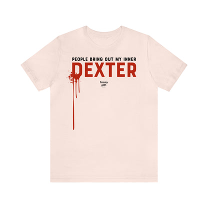 Funny Shirts for Women - People Bring Out My Inner Dexter - Women's T Shirts