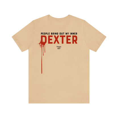 Funny Shirts for Women - People Bring Out My Inner Dexter - Women's T Shirts