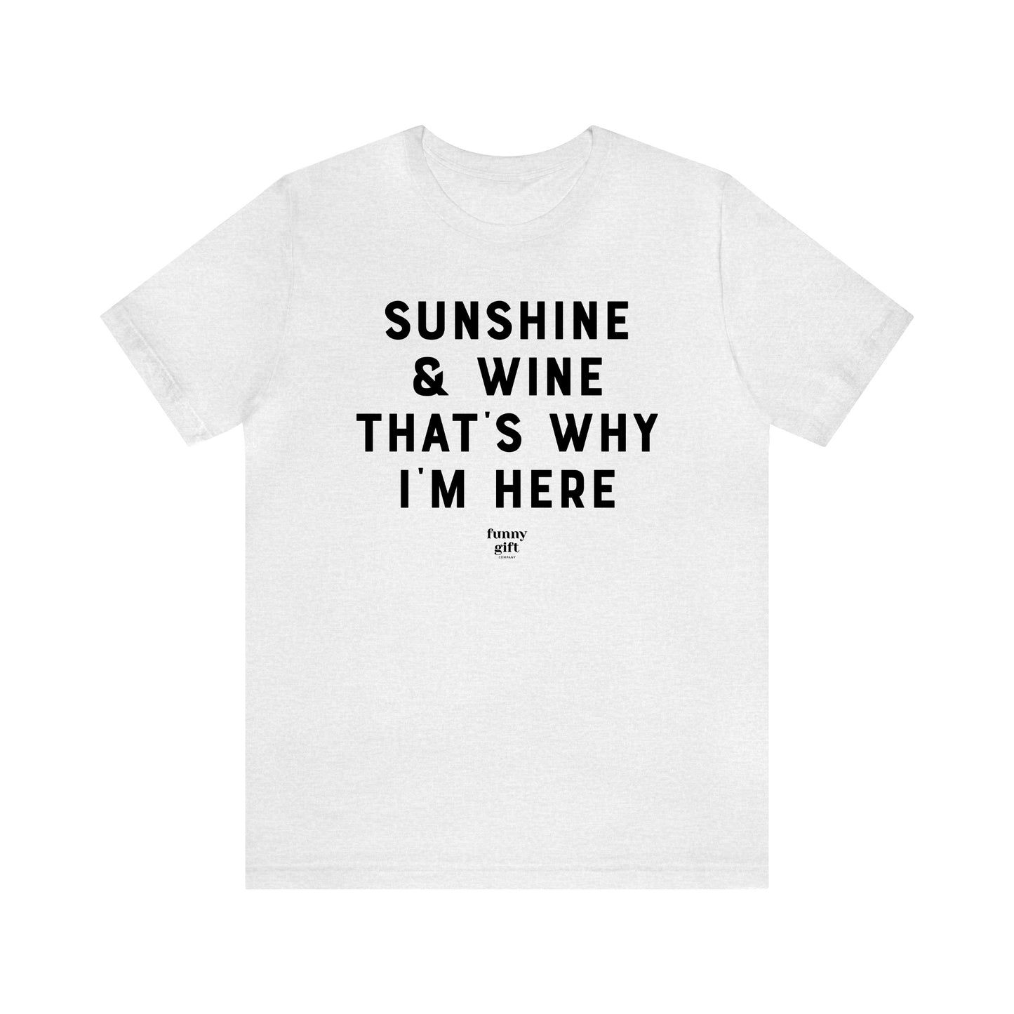 Funny Shirts for Women - Sunshine & Wine That's Why I'm Here - Women's T Shirts