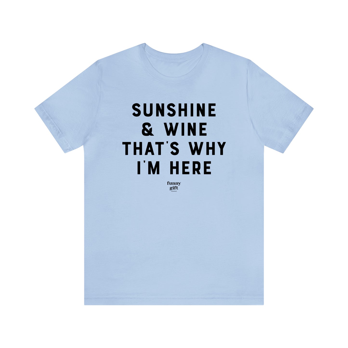 Funny Shirts for Women - Sunshine & Wine That's Why I'm Here - Women's T Shirts