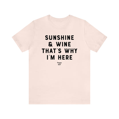 Funny Shirts for Women - Sunshine & Wine That's Why I'm Here - Women's T Shirts