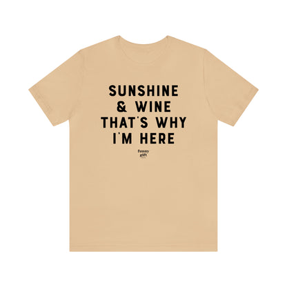 Funny Shirts for Women - Sunshine & Wine That's Why I'm Here - Women's T Shirts