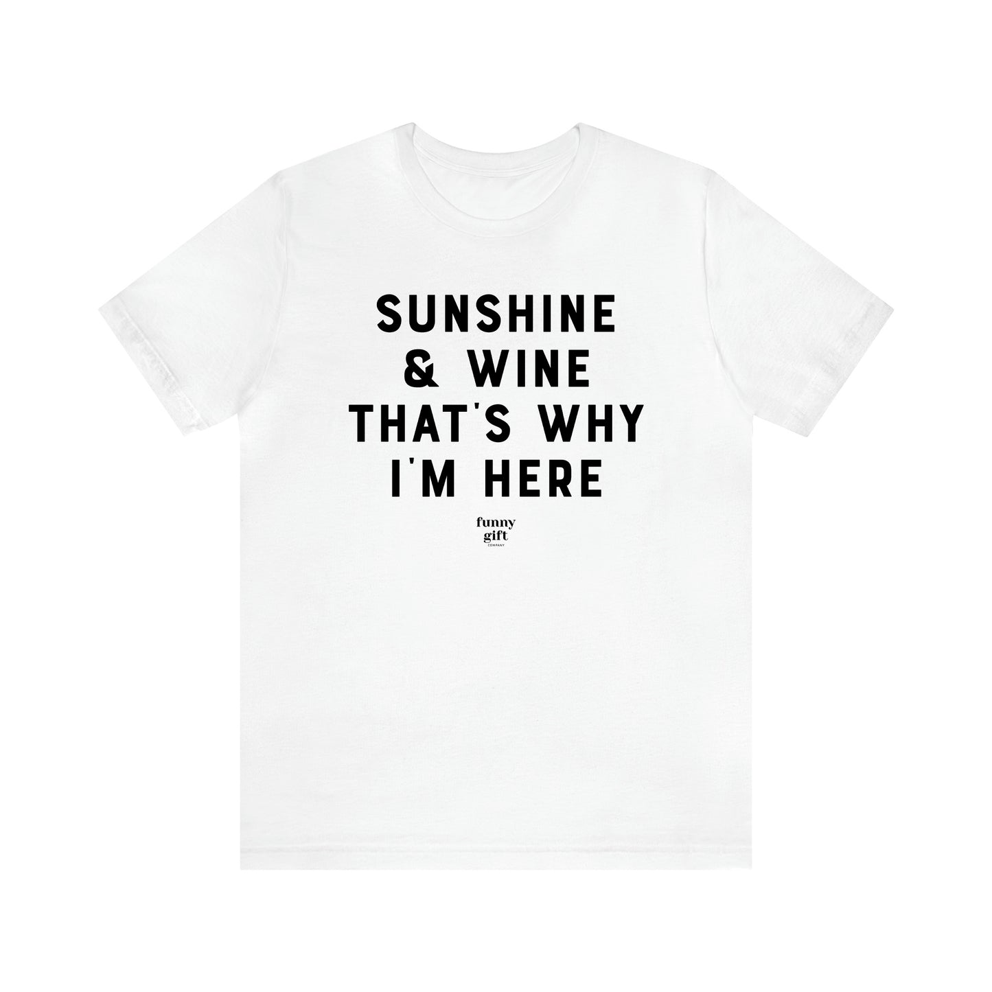 Women's T Shirts Sunshine & Wine That's Why I'm Here - Funny Gift Ideas