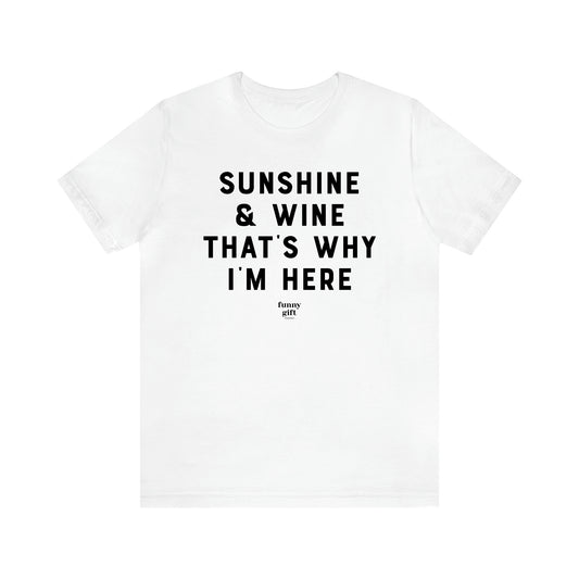 Women's T Shirts Sunshine & Wine That's Why I'm Here - Funny Gift Ideas