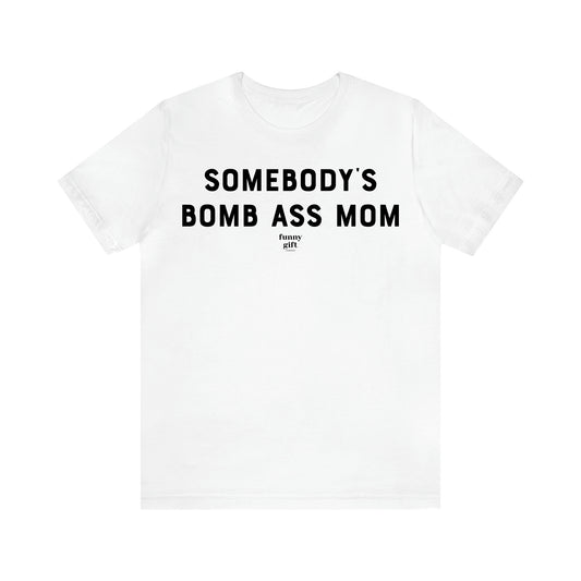 Women's T Shirts Somebody's Bomb Ass Mom - Funny Gift Ideas