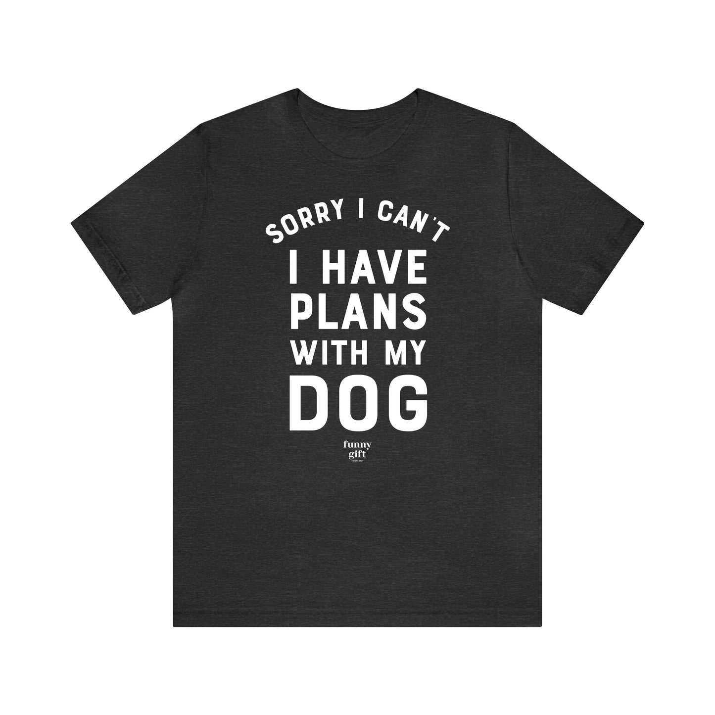 Funny Shirts for Women - Sorry I Can't I Have Plans With My Dog - Women's T Shirts