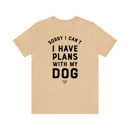 Funny Shirts for Women - Sorry I Can't I Have Plans With My Dog - Women's T Shirts