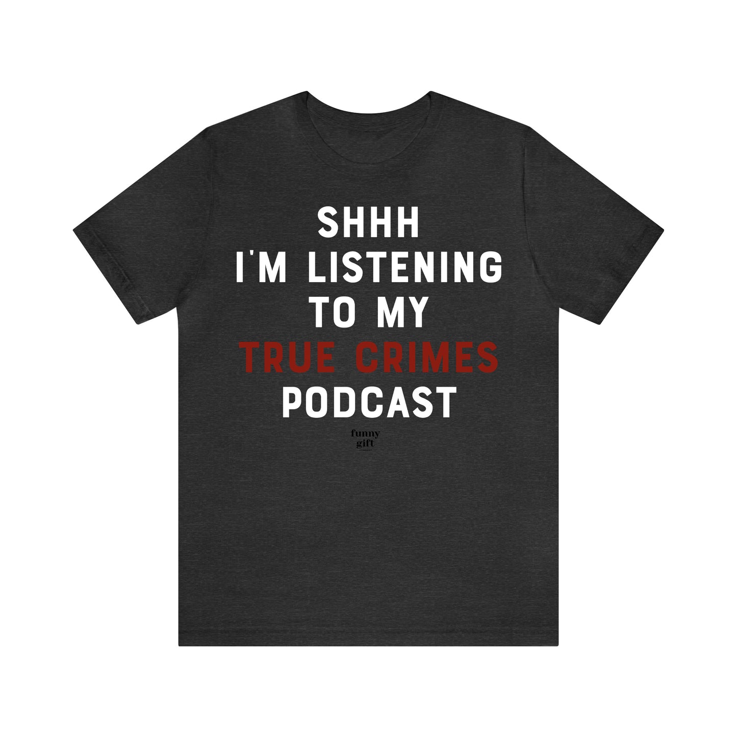 Funny Shirts for Women - Shhh I'm Listening to My True Crime Podcast - Women's T Shirts